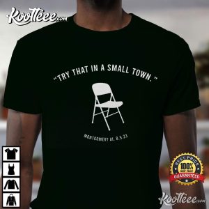 Try That In A Small Town Montgomery Brawl Chair T Shirt (1)