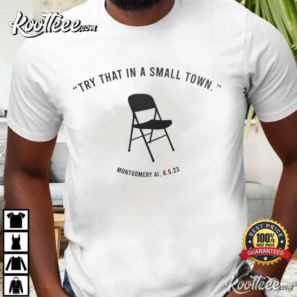 Try That In A Small Town Montgomery Brawl Chair T-Shirt