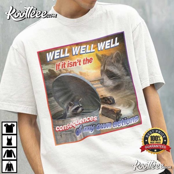 Raccoon Tanuki Well If It Isn’t The Consequences T-Shirt