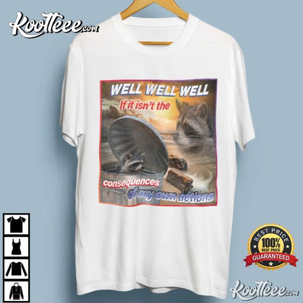 Raccoon Tanuki Well If It Isn’t The Consequences T-Shirt