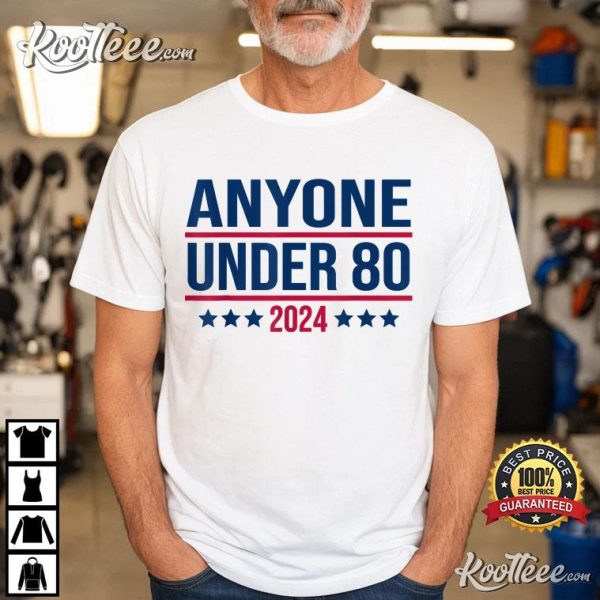 Anyone Under 80 Funny President Election T-Shirt