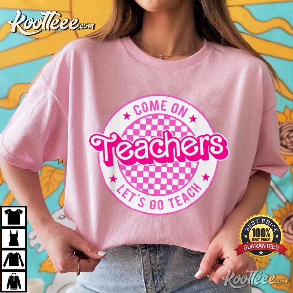Come on Teachers Let’s go Teach Barbie T-Shirt