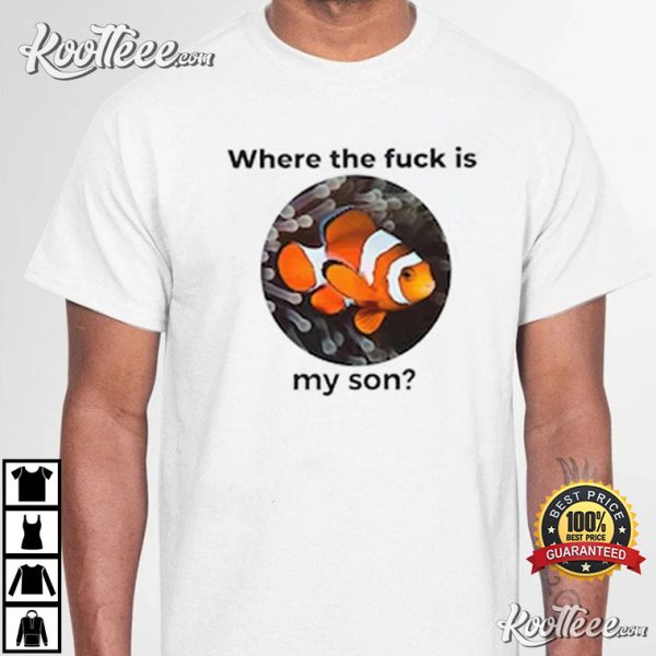 Where The Fuck Is My Son Finding Nemo T-Shirt