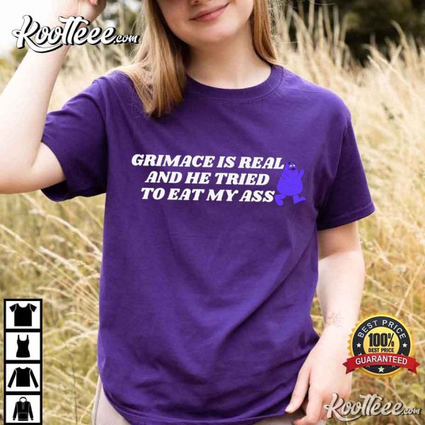 Grimace Is Real He Tried To Eat My Ass T-Shirt