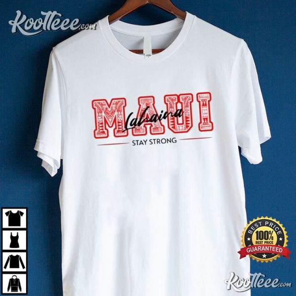 Maui Lahaina Stay Strong Wildfire Relief T-Shirt