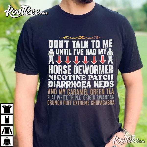 Horse Dewormer Nicotine Patch Diarrhoea Meds T-Shirt