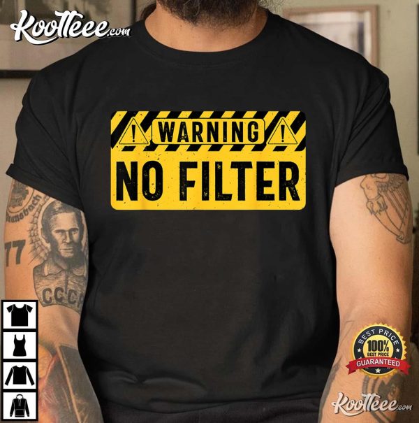 No Filter Funny Sarcastic T-Shirt