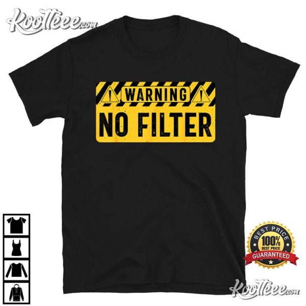 No Filter Funny Sarcastic T-Shirt