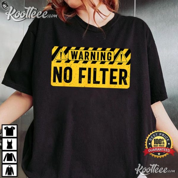 No Filter Funny Sarcastic T-Shirt