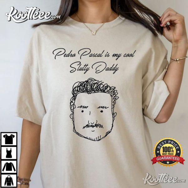 Pedro Pascal Is Cool Slutty Daddy T-Shirt