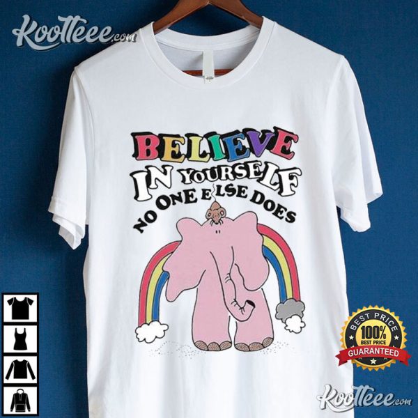 Believe In Yourself No One Else Does T-Shirt