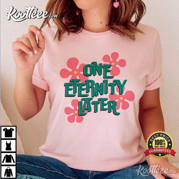 One Eternity Later Spongebob T-Shirt