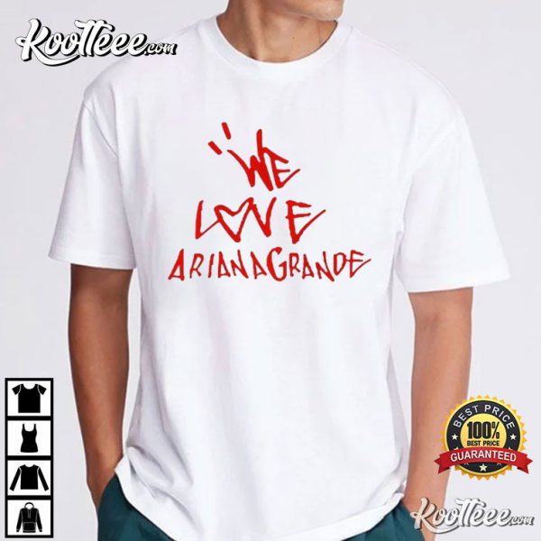 We Love Ariana Grande Music T-Shirt
