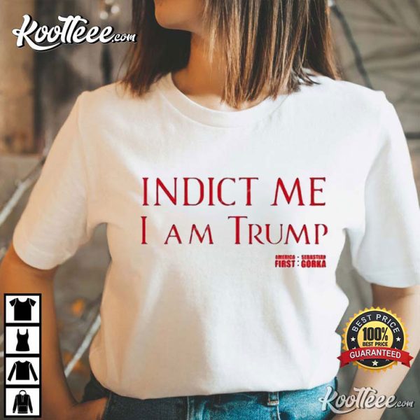 Sebastian Gorka Indict Me I Am Trump America First T-Shirt