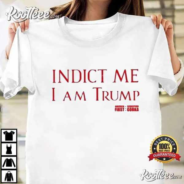 Sebastian Gorka Indict Me I Am Trump America First T-Shirt