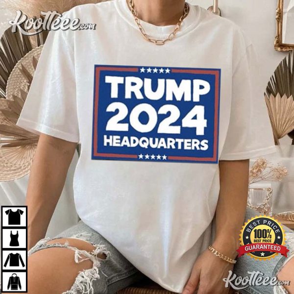 Trump 2024 Headquarters Best T-Shirt