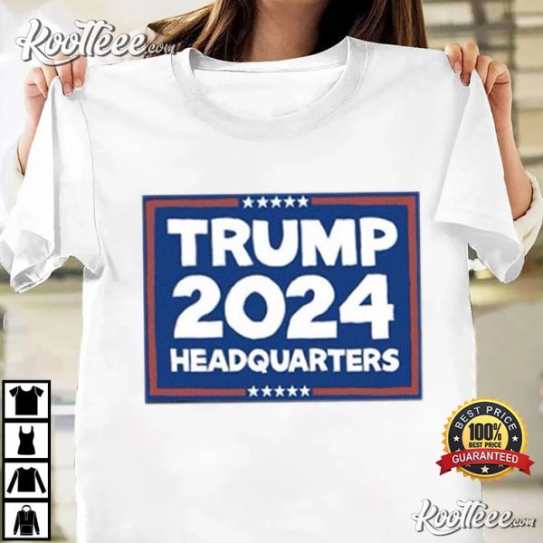 Trump 2024 Headquarters Best T-Shirt