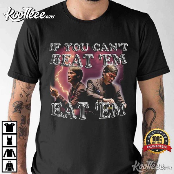 Hannibal Mads Mikkelsen If You Cant Beat Em Eat Em T-Shirt