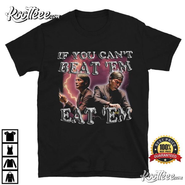 Hannibal Mads Mikkelsen If You Cant Beat Em Eat Em T-Shirt