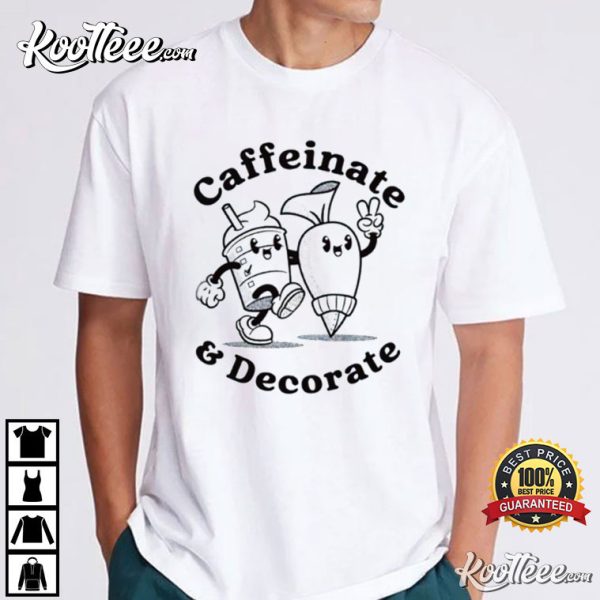 Caffeinate And Decorate Best T-Shirt