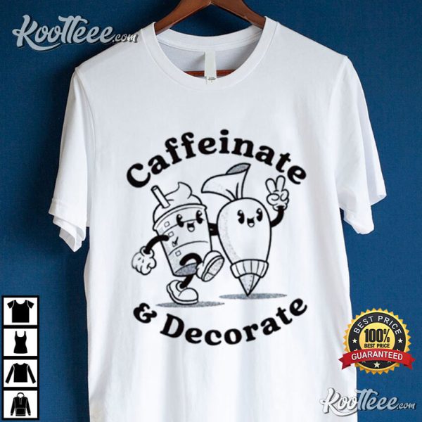 Caffeinate And Decorate Best T-Shirt