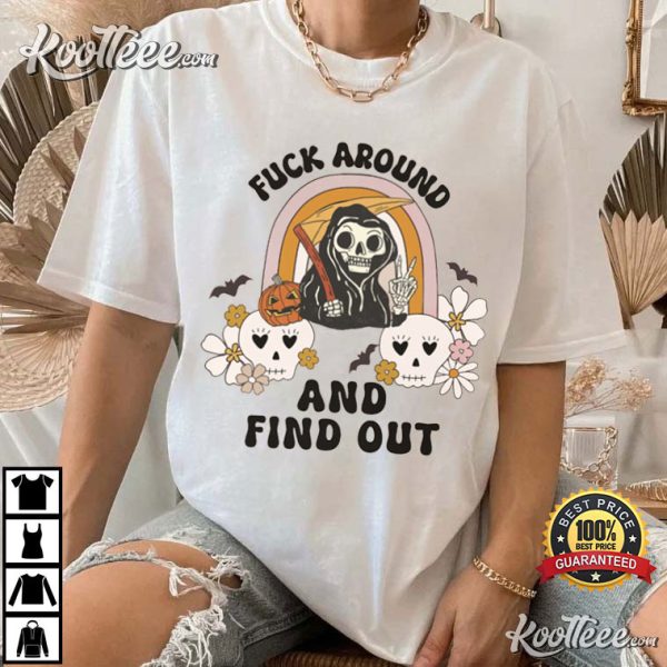 Grim Reaper Halloween Fuck Around And Find Out T-Shirt