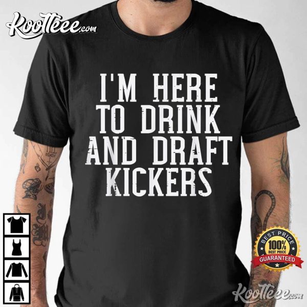 Im Here To Draft Kickers Fantasy Football T-Shirt