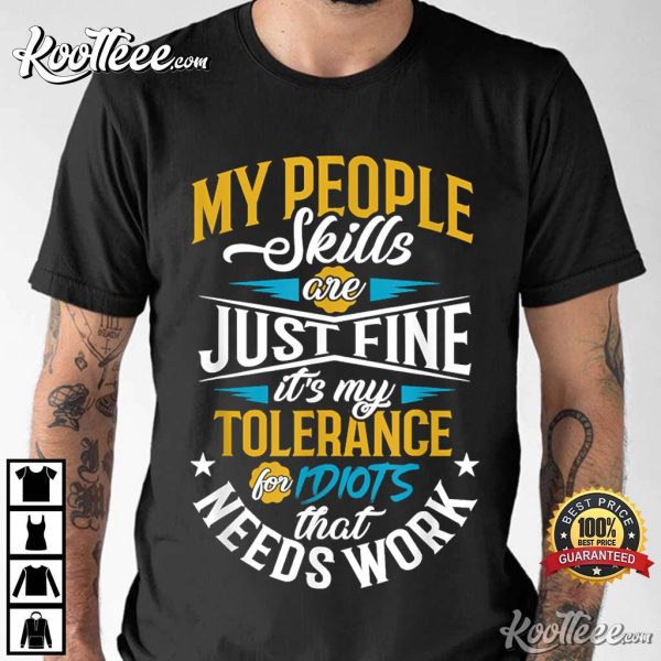 Funny People Skills Tolerance For Idiots Sarcasm T-Shirt