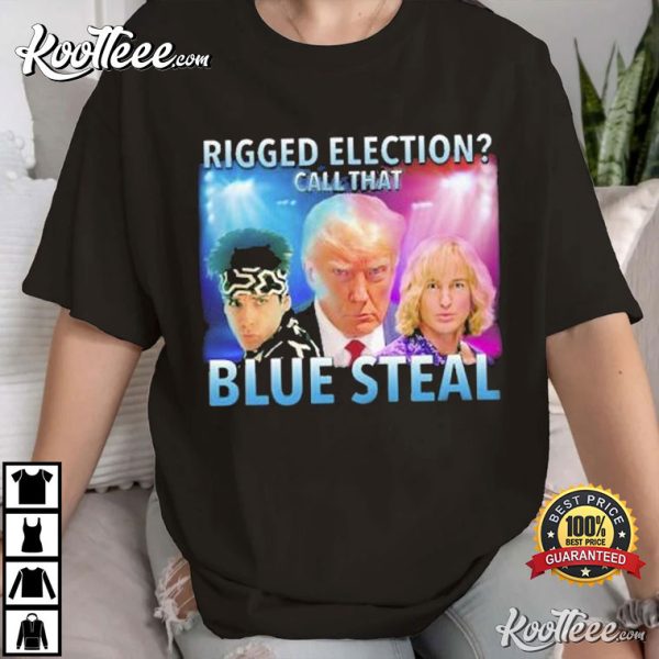 Trump Rigged Election Call That Blue Steal T-Shirt