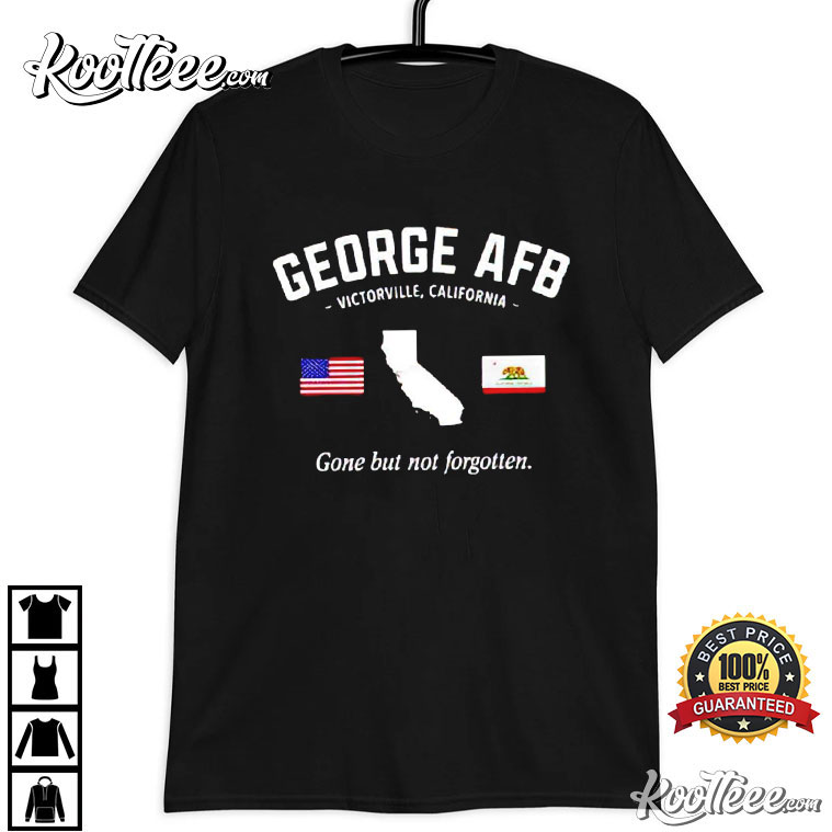 George Air Force Base Gone But Not Forgotten T Shirt