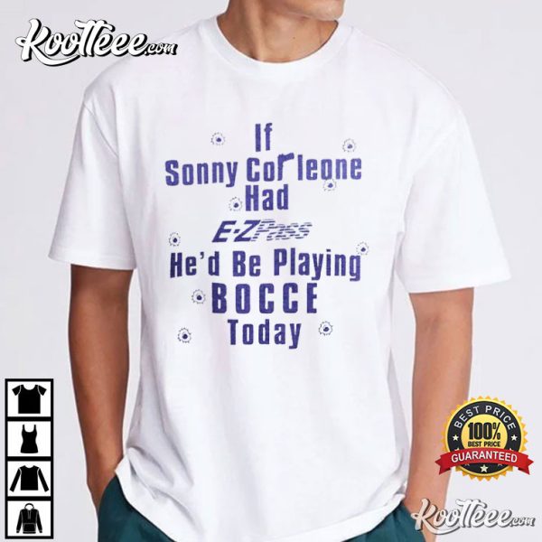 If Sonny Corleone Had EZPass He’d Playing Bocce T-Shirt