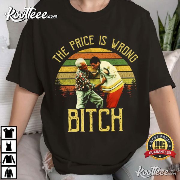 Happy GIlmore The Price Is Wrong Bitch T-Shirt