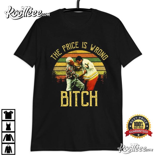 Happy GIlmore The Price Is Wrong Bitch T-Shirt