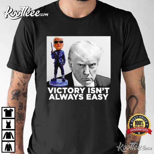 Donald Trump Victory Isn’t Always Easy T-Shirt