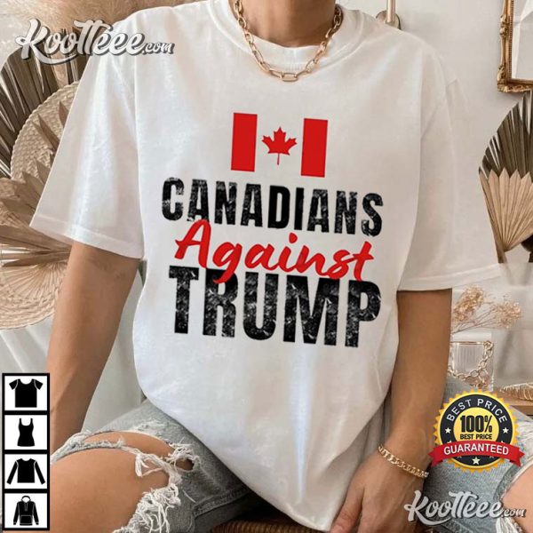 Donald Trump Canadians Against Trump T-Shirt
