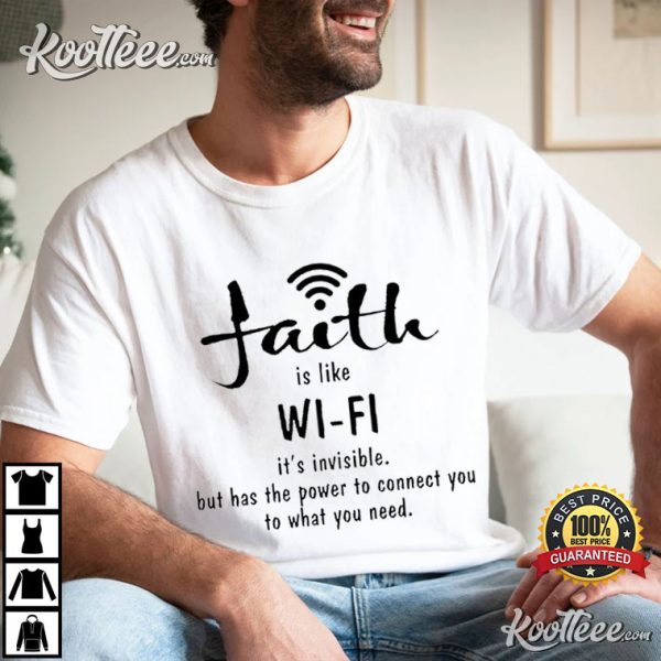 Faith Is Like Wifi Its Invisible But Has The Power T-Shirt
