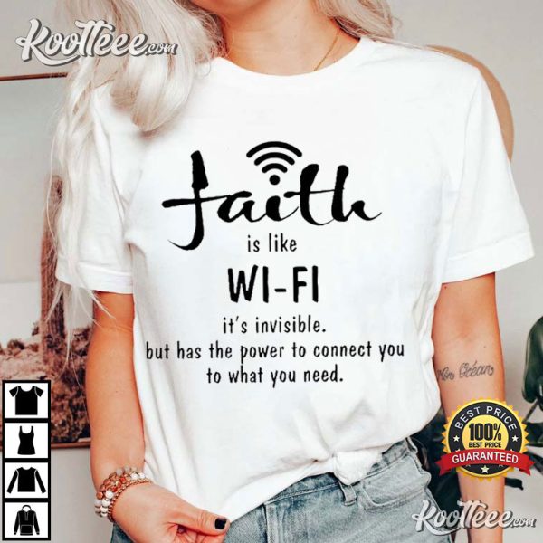 Faith Is Like Wifi Its Invisible But Has The Power T-Shirt