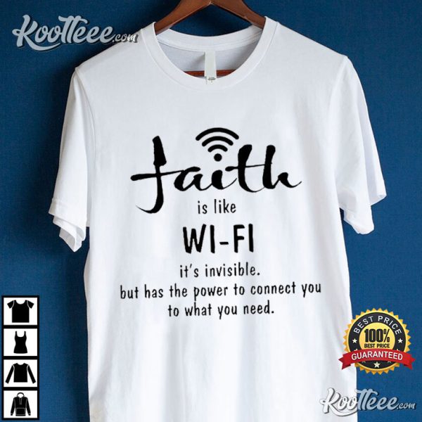 Faith Is Like Wifi Its Invisible But Has The Power T-Shirt