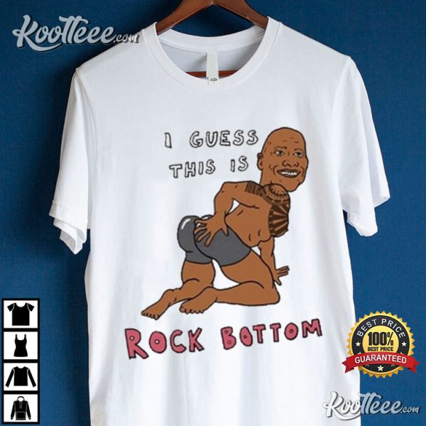 The Rock I Guess this is Rock Bottom T-Shirt