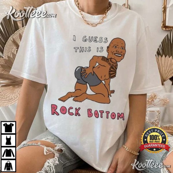 The Rock I Guess this is Rock Bottom T-Shirt