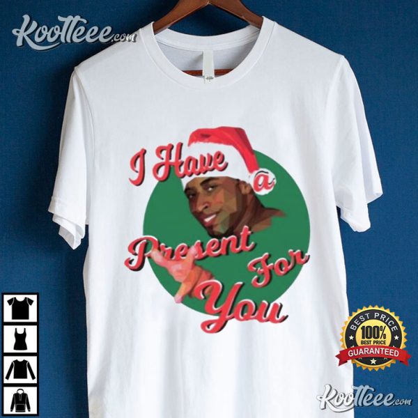 Christmas I Have A Present For You T-Shirt