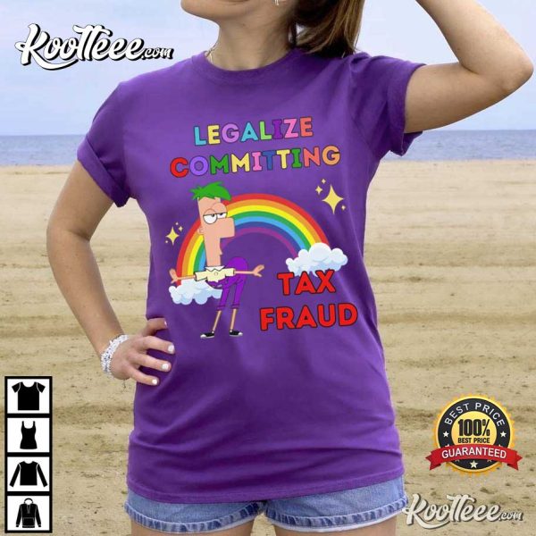 Phineas and Ferb Legalize Committing Tax Fraud Funny T-Shirt