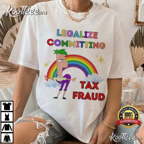 Phineas and Ferb Legalize Committing Tax Fraud Funny T-Shirt