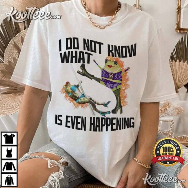 I Do Not Know What Is Even Happening Meme T-Shirt