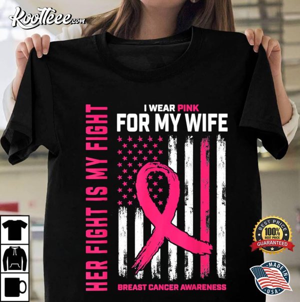 Breast Cancer Her Fight Is My Fight I Wear Pink T-Shirt