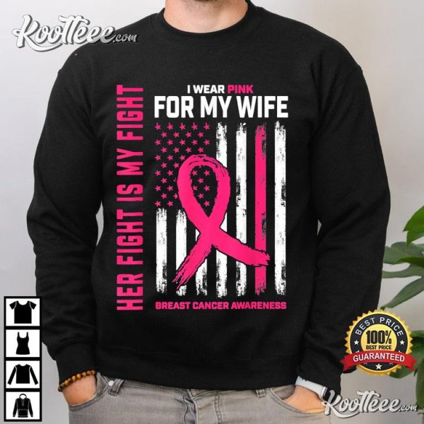 Breast Cancer Her Fight Is My Fight I Wear Pink T-Shirt