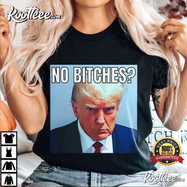 No Bitches Donald Trump T-Shirt