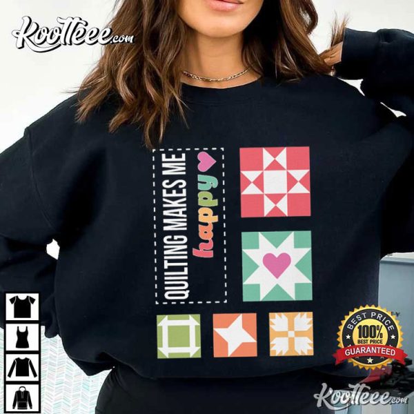 Quilting Makes Me Happy T-Shirt