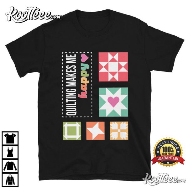 Quilting Makes Me Happy T-Shirt