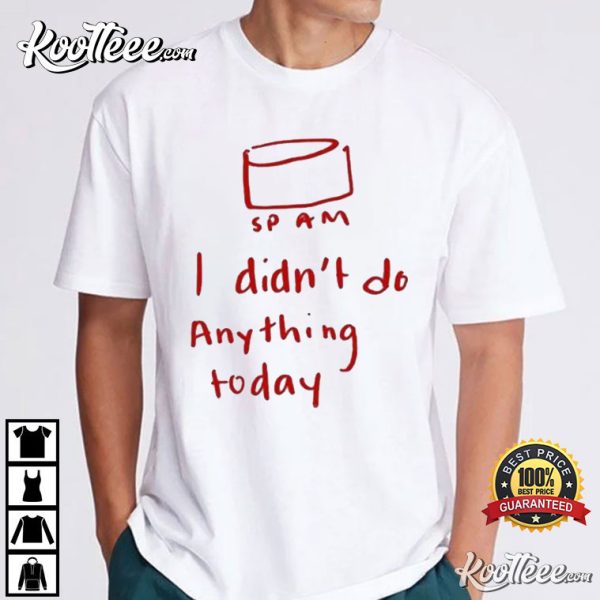 Sp Am I Didn’t Do Anything Today T-Shirt